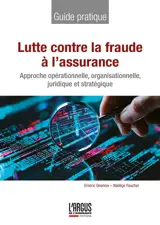 Lutte contre la fraude à l'assurance : approche opérationnelle, organisationnelle, juridique et stratégique