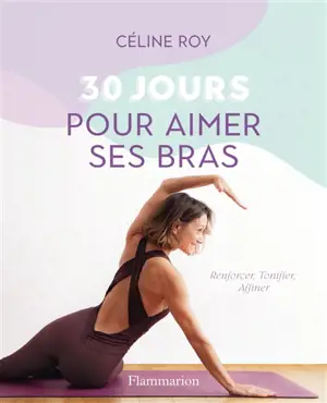 30 jours pour aimer ses bras : renforcer, tonifier, affiner