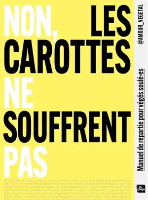 Non, les carottes ne souffrent pas : manuel de répartie pour végés soûlé.es