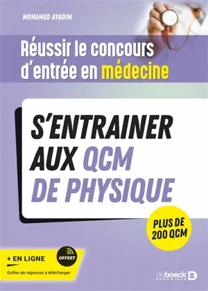 S'entraîner aux QCM de physique : réussir le concours d'entrée en médecine : plus de 200 QCM