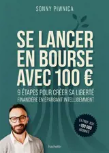 Se lancer en bourse avec 100 € : 9 étapes pour créer sa liberté financière en épargnant intelligemment
