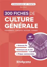 300 fiches de culture générale : événements, concepts, notions, hommes : Sciences Po, concours cat. A & B, prépas commerciales
