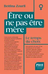 Etre ou ne pas être mère : le temps du choix