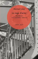La cage d'acier : Max Weber et le marxisme wébérien