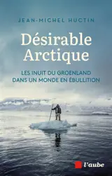 Désirable Arctique : les Inuit du Groenland dans un monde en ébullition