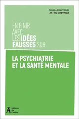 En finir avec les idées fausses sur la psychiatrie et la santé mentale