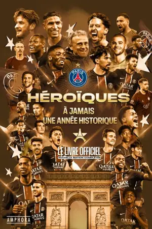 Héroïques : à jamais une année historique : Paris Saint-Germain, le livre officiel