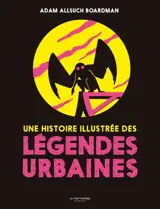Une histoire illustrée des légendes urbaines