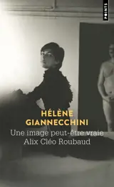 Une image peut-être vraie, Alix Cléo Roubaud