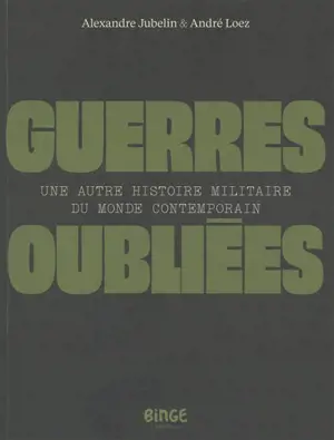 Guerres oubliées : une autre histoire militaire du monde contemporain