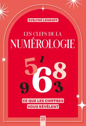 Les clefs de la numérologie : ce que les chiffres vous révèlent