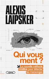 Qui vous ment ? : la nouvelle méthode infaillible pour détecter les mensonges