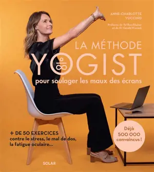 La méthode Yogist pour soulager les maux des écrans : + de 50 exercices contre le stress, le mal de dos, la fatigue oculaire...
