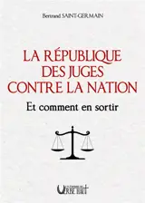 La République des juges contre la nation : et comment en sortir
