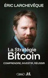 La stratégie bitcoin : comprendre, investir, réussir