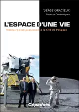 L'espace d'une vie : itinéraire d'un passionné à la Cité de l'espace