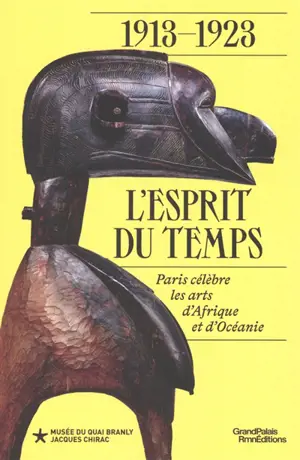 1913-1923 : l'esprit du temps : Paris célèbre les arts d'Afrique et d'Océanie