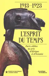 1913-1923 : l'esprit du temps : Paris célèbre les arts d'Afrique et d'Océanie