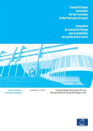Convention du Conseil de l'Europe pour la protection de la profession d'avocat : Luxembourg, 13.V.2025. Council of Europe Convention for the protection of the profession of lawyer : Luxembourg, 13.V.2025