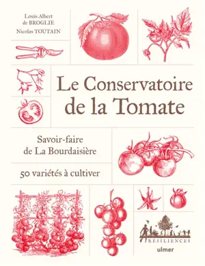 Le conservatoire de la tomate : savoir-faire à la Bourdaisière : 50 variétés à cultiver