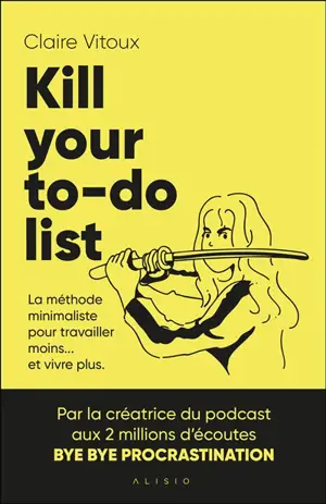 Kill your to-do list : la méthode minimaliste pour travailler moins... et vivre plus