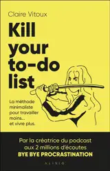 Kill your to-do list : la méthode minimaliste pour travailler moins... et vivre plus