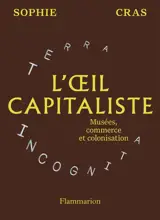 L'oeil capitaliste : musées, commerce et colonisation