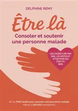 Etre là : Consoler et soutenir une personne malade