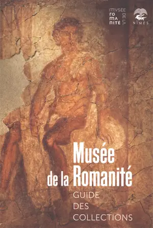 Musée de la romanité : guide des collections