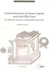 L'autel narbonnais du Numen Augusti sous l'oeil d'Elie Vinet : un antiquaire aquitain et l'épigraphie humaniste