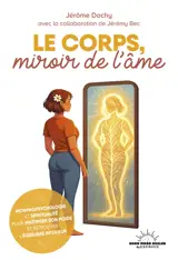 Le corps, miroir de l'âme : morphopsychologie et spiritualité pour maîtriser son poids et retrouver l'équilibre intérieur