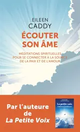 Ecouter son âme : méditations spirituelles pour se connecter à la source de la paix et de l'amour
