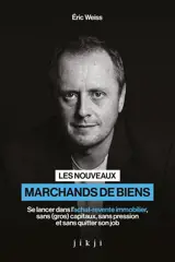 Les nouveaux marchands de biens : se lancer dans l'achat-vente immobilier, sans (gros) capitaux, sans pression et sans quitter son job