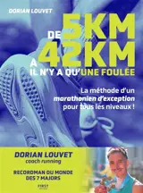 De 5 km à 42 km, il n'y a qu'une foulée : la méthode d'un marathonien d'exception pour tous les niveaux !