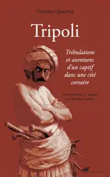 Tripoli : tribulations et aventures d'un captif dans une cité corsaire