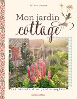 Mon jardin cottage : les secrets d'un jardin anglais