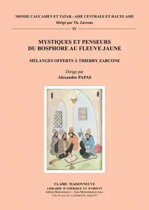 Mystiques et penseurs du Bosphore au fleuve Jaune : mélanges offerts à Thierry Zarcone