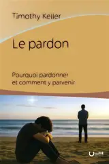 Le pardon : pourquoi pardonner et comment y parvenir