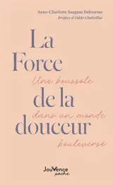 La force de la douceur : une boussole dans un monde bouleversé