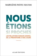 Nous étions si proches : les relations humain-animal de la préhistoire à nos jours