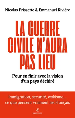 La guerre civile n'aura pas lieu : pour en finir avec la vision d'un pays déchiré : immigration, sécurité, wokisme... ce que pensent vraiment les Français