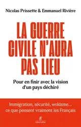 La guerre civile n'aura pas lieu : pour en finir avec la vision d'un pays déchiré : immigration, sécurité, wokisme... ce que pensent vraiment les Français