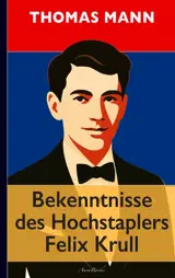 Thomas Mann : Bekenntnisse des Hochstaplers Felix Krull