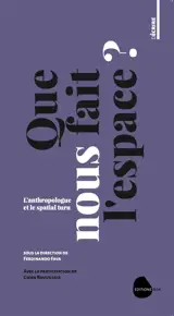 Que nous fait l'espace ? : l'anthropologue et le spatial turn