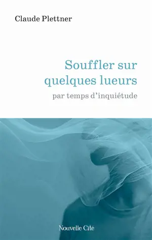 Souffler sur quelques lueurs par temps d'inquiétude