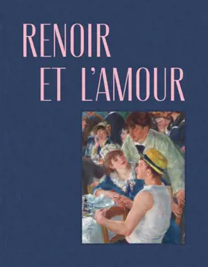 Renoir et l'amour : une modernité heureuse (1865-1885)