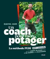 Un coach pour mon potager : ma méthode PEBI 100 % naturelle pour faire gagner du temps, pour + de récolte et + d'autonomie