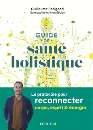 Guide de santé holistique : le protocole pour reconnecter corps, esprit & énergie