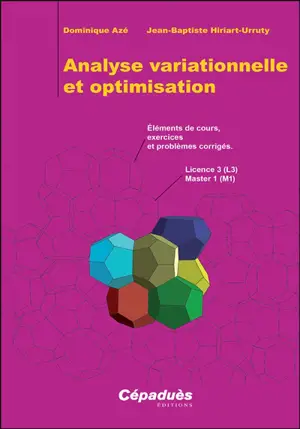 Analyse variationnelle et optimisation : éléments de cours, exercices et problèmes corrigés : licence 3 (L3), master 1 (M1)