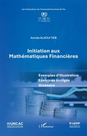 Initiation aux mathématiques financières : exemples d'illustration, exercices corrigés, glossaire